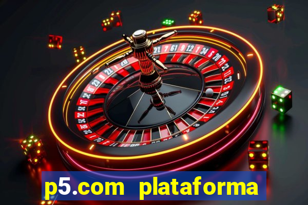 p5.com plataforma de jogos